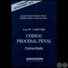 Ley N 1286/1998  CDIGO PROCESAL PENAL Comentado - 7 Edicin - Autores: JORGE EDUARDO VZQUEZ ROSSI / RODOLFO FABIN CENTURIN ORTIZ - Ao 2014
